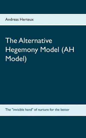 The Alternative Hegemony Model (AH Model) de Andreas Herteux