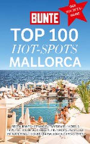 BUNTE TOP 100 HOT-SPOTS MALLORCA de Bunte Entertainment Verlag