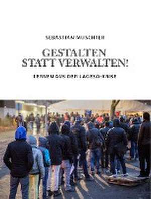 Gestalten statt Verwalten! de Sebastian Muschter