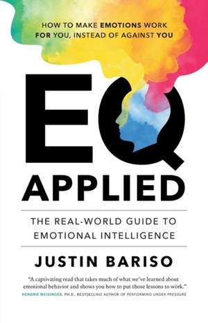 Eq, Applied: The Real-World Guide to Emotional Intelligence de Justin Bariso