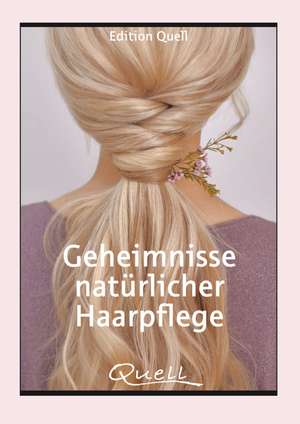 Geheimnisse natürlicher Haarpflege de Edition Quell