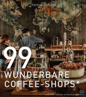99 WUNDERBARE COFFEE-SHOPS* de Theresa Schlage