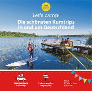 Let's Camp! Die schönsten Kurztrips in und um Deutschland de Eva Stadler