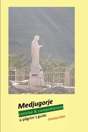 Medjugorje concise & comprehensive de Orsolya Eden