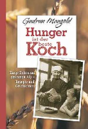 Hunger ist der beste Koch de Gudrun Mangold