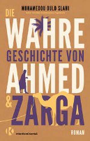 Die wahre Geschichte von Ahmed und Zarga de Mohamedou Ould Slahi