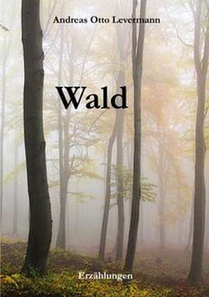 Wald de Andreas Otto Levermann
