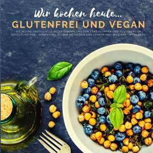 Wir kochen heute...glutenfrei und vegan de Myra Berg