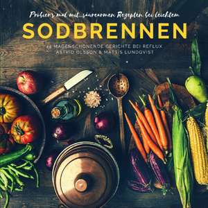 Probier's mal mit...säurearmen Rezepten bei leichten Sodbrennen de Astrid Olsson