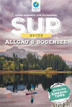 SUP-Guide Allgäu & Bodensee de Björn Nehrhoff von Holderberg