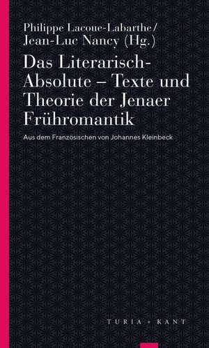 Das Literarisch-Absolute. Texte und Theorie der Jenaer Frühromantik de Jean-Luc Nancy