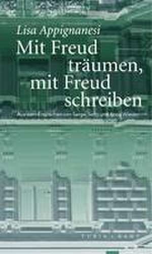 Mit Freud träumen, mit Freud schreiben de Lisa Appignanesi