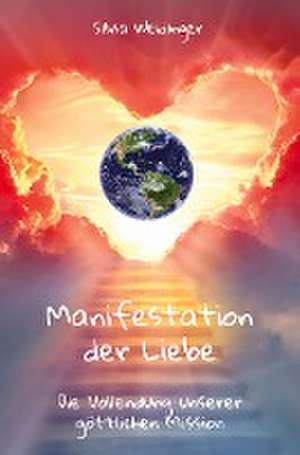 Manifestation der Liebe de Silvia Weidinger