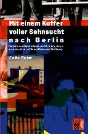 Mit einem Koffer voller Sehnsucht nach Berlin de Anita Rehm