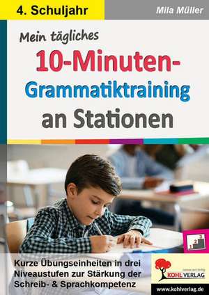 Mein tägliches 10-Minuten-Grammatik-Training an Stationen / Klasse 4 de Mila Müller