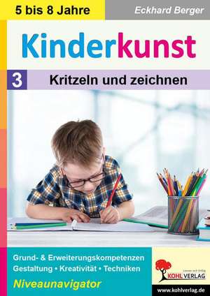 Kinderkunst / Band 3: Kritzeln & zeichnen de Eckhard Berger