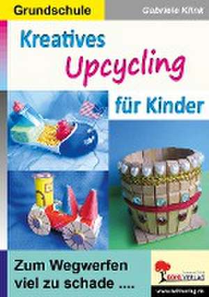 Kreatives Upcycling für Kinder de Gabriele Klink