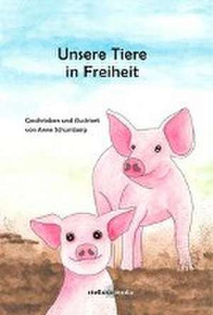 Unsere Tiere in Freiheit de Anne Schumberg