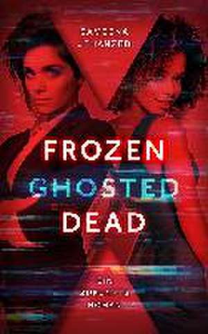 Frozen, Ghosted, Dead de Sameena Jehanzeb