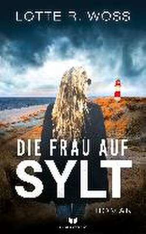 Die Frau auf Sylt: Roman de Lotte R. Wöss