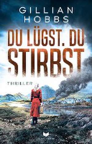 Du lügst. Du stirbst. de Gillian Hobbs