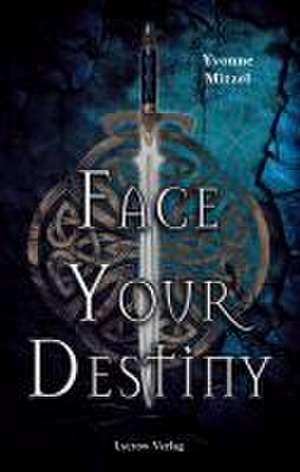 Face Your Destiny de Yvonne Mitzel