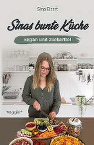 Sinas bunte Küche ¿ vegan und zuckerfrei de Sina Eisert