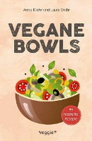 Vegane Bowls - 99 herzhafte Rezepte de Anna Diehr