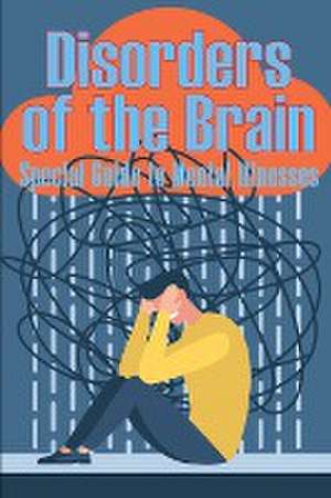 Disorders of the Brain - Special Guide to Mental Illnesses de Peter Walkson