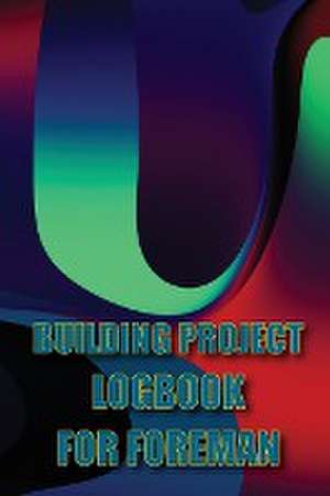 Building Project Logbook for Foreman de Marthin McKay