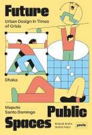 Future Public Spaces – Urban Design in Times of Crisis de Roland Krebs