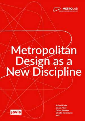 MetroLab – Metropolitan Design as a New Discipline de Roland Krebs