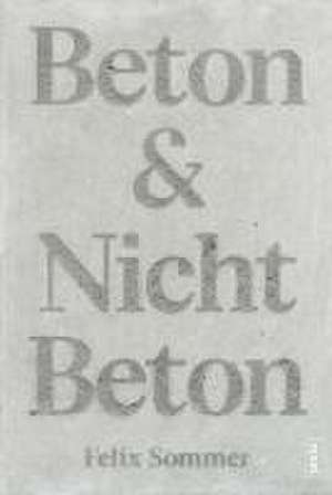 Beton & Nicht Beton de Felix Sommer