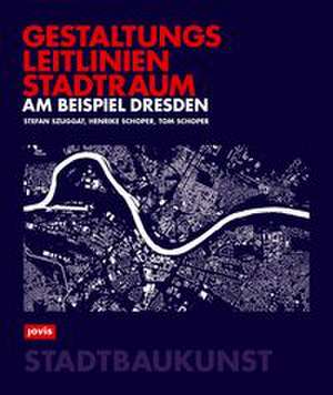 Gestaltungsleitlinien Stadtraum am Beispiel Dresden de Stefan Szuggat