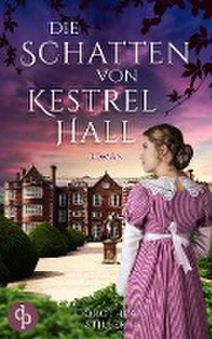 Die Schatten von Kestrel Hall de Dorothea Stiller