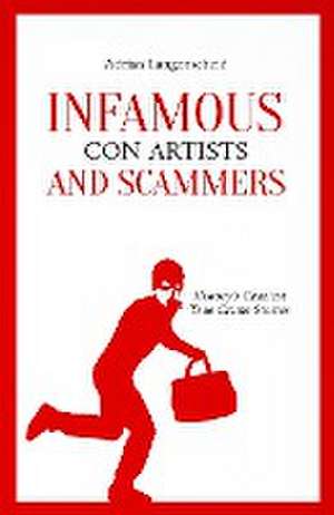 Infamous Con Artists and Scammers de Adrian Langenscheid