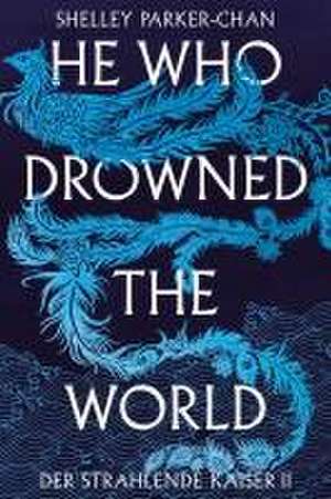 He Who Drowned the World (Der strahlende Kaiser II) de Shelley Parker-Chan