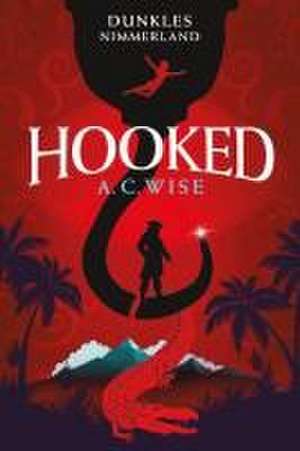 Hooked - Dunkles Nimmerland (mit gestaltetem Farbschnitt) de A. C. Wise