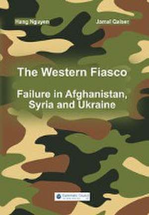 The Western Fiasco: Failure in Afghanistan, Syria and Ukraine de Hang Nguyen