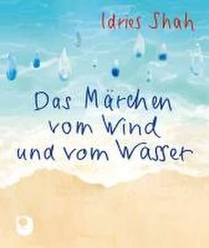 Das Märchen vom Wind und vom Wasser de Idries Shah