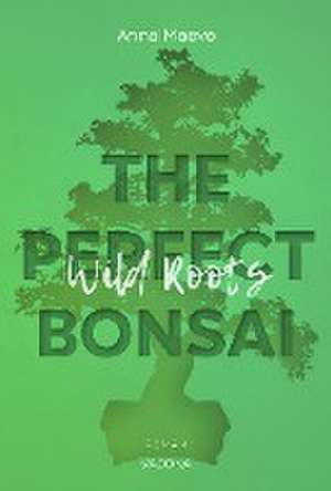 Wild Roots (THE PERFECT BONSAI - Reihe 2) de Anna Maeve