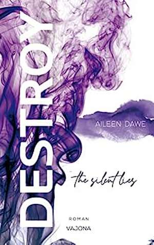 DESTROY the silent lies (DESTROY-Reihe 2) de Aileen Dawe