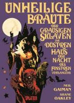 Unheilige Bräute der grausigen Sklaven im düstren Haus der Nacht des finstren Verlangens de Neil Gaiman