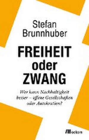 Freiheit oder Zwang de Stefan Brunnhuber