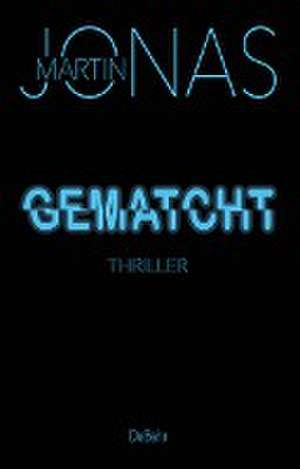 Gematcht - Thriller de Martin Jonas