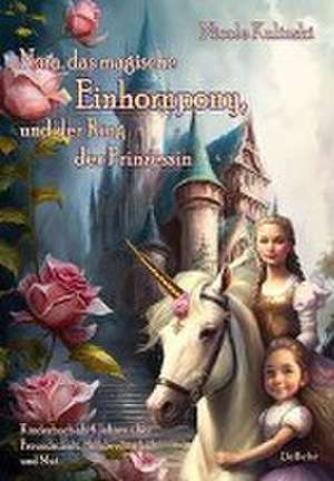 Nora, das magische Einhornpony, und der Ring der Prinzessin - Kinderbuch ab 4 Jahren über Freundschaft, Hilfsbereitschaft und Mut de Nicole Kulinski