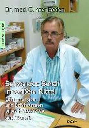 Schwarzes Schaf in weißem Kittel - Erinnerungen und Erfahrungen eines Hausarztes - Autobiografie de Gunter Boden