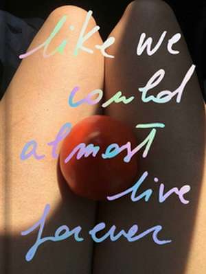 Like we could almost live forever de Carlotta Guerra