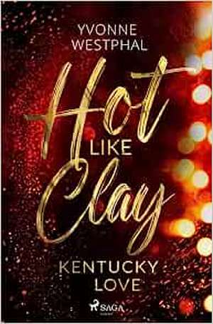 Hot Like Clay - Kentucky Love de Yvonne Westphal