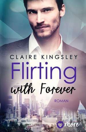 Flirting with Forever de Claire Kingsley